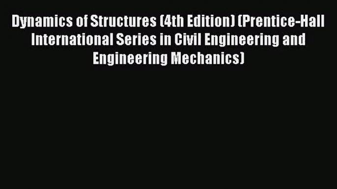 [PDF Download] Dynamics of Structures (4th Edition) (Prentice-Hall International Series in