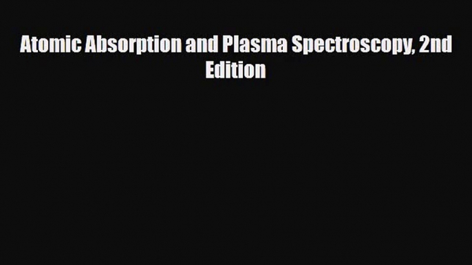 PDF Download Atomic Absorption and Plasma Spectroscopy 2nd Edition Download Full Ebook