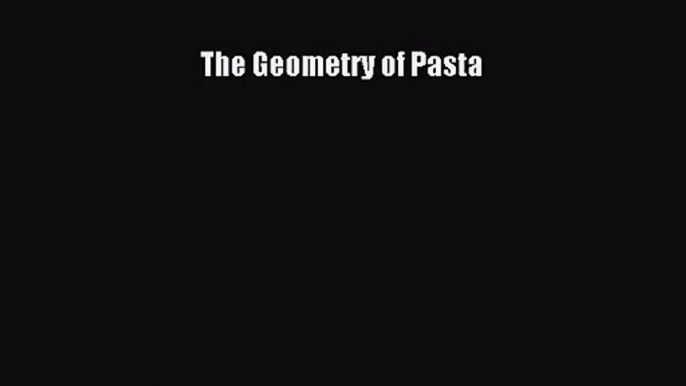 Download The Geometry of Pasta Ebook Online