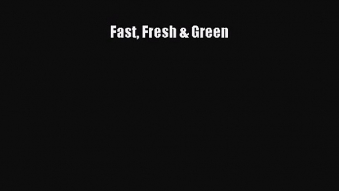 Read Fast Fresh & Green Ebook Free