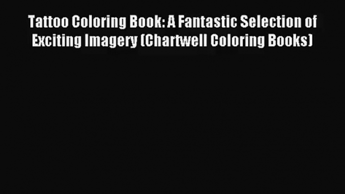 [PDF Download] Tattoo Coloring Book: A Fantastic Selection of Exciting Imagery (Chartwell Coloring