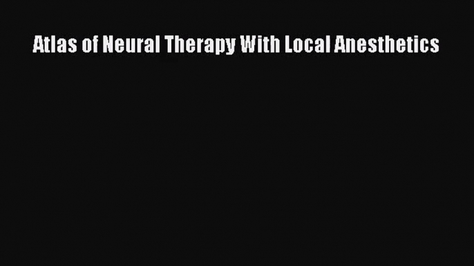 [PDF Download] Atlas of Neural Therapy With Local Anesthetics [Download] Full Ebook