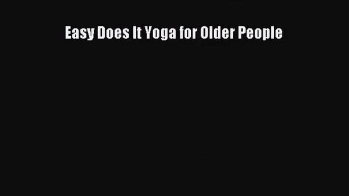 [PDF Download] Easy Does It Yoga for Older People [PDF] Online