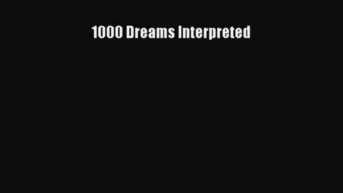 [PDF Download] 1000 Dreams Interpreted [Read] Online