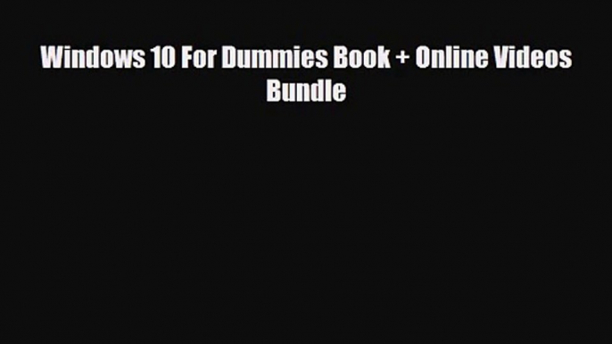 [PDF Download] Windows 10 For Dummies Book + Online Videos Bundle [PDF] Online