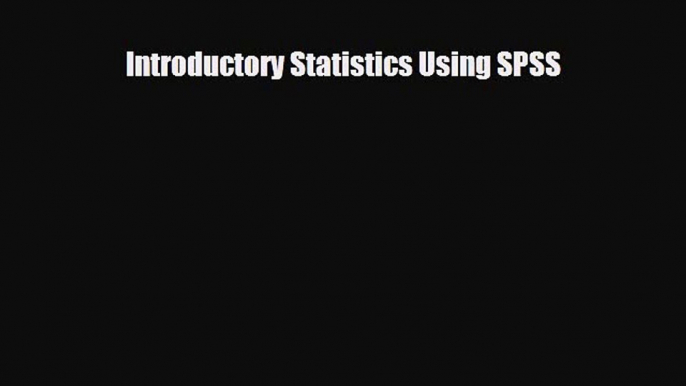 [PDF Download] Introductory Statistics Using SPSS [Download] Full Ebook