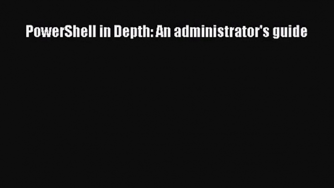 [PDF Download] PowerShell in Depth: An administrator's guide [PDF] Online