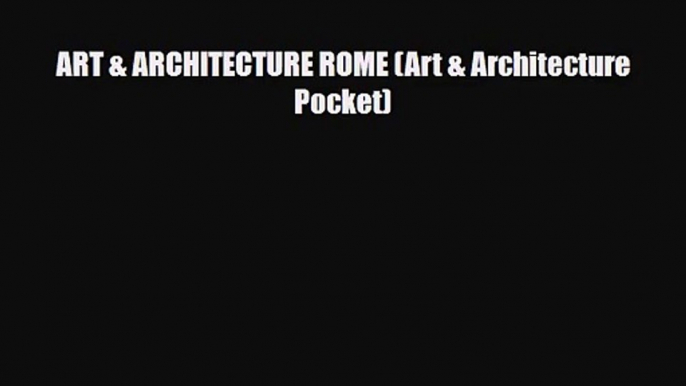 [PDF Download] ART & ARCHITECTURE ROME (Art & Architecture Pocket) [Read] Full Ebook