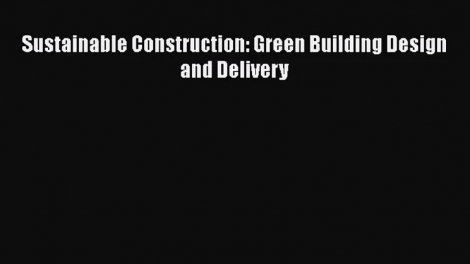 [PDF Download] Sustainable Construction: Green Building Design and Delivery [Download] Online