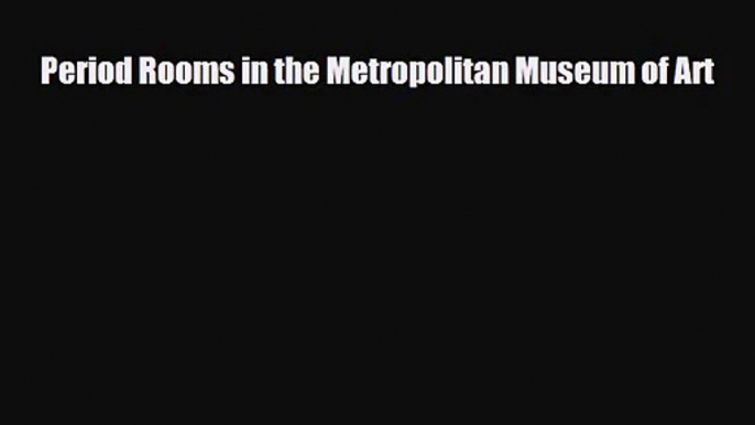 [PDF Download] Period Rooms in the Metropolitan Museum of Art [PDF] Full Ebook