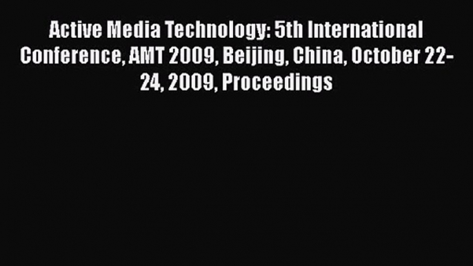 [PDF Download] Active Media Technology: 5th International Conference AMT 2009 Beijing China