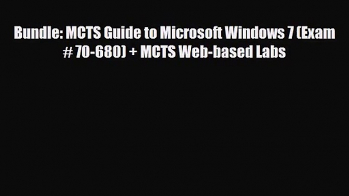 [PDF Download] Bundle: MCTS Guide to Microsoft Windows 7 (Exam # 70-680) + MCTS Web-based Labs