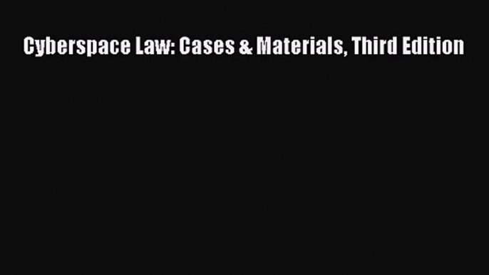 [PDF Download] Cyberspace Law: Cases & Materials Third Edition [PDF] Full Ebook