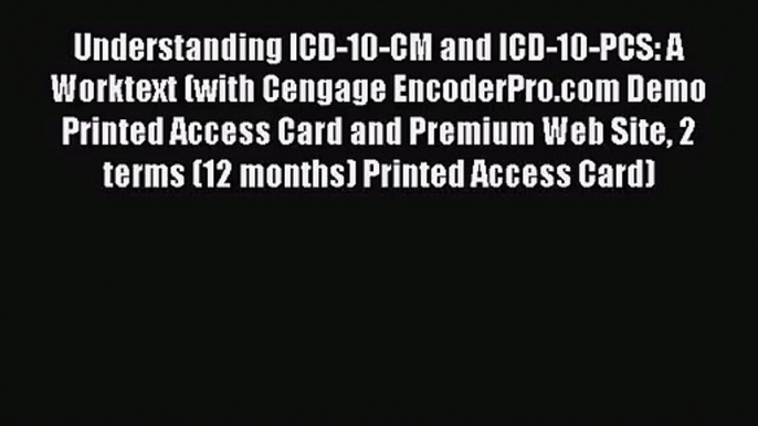 [PDF Download] Understanding ICD-10-CM and ICD-10-PCS: A Worktext (with Cengage EncoderPro.com