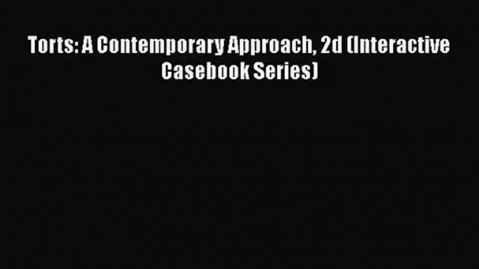 [PDF Download] Torts: A Contemporary Approach 2d (Interactive Casebook Series) [PDF] Full Ebook