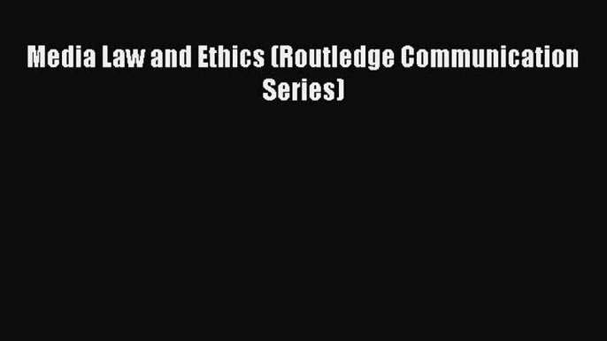 [PDF Download] Media Law and Ethics (Routledge Communication Series) [PDF] Online