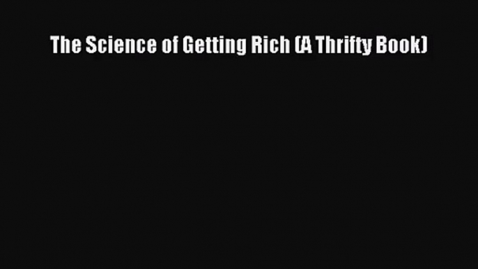 [PDF Download] The Science of Getting Rich (A Thrifty Book) [PDF] Online