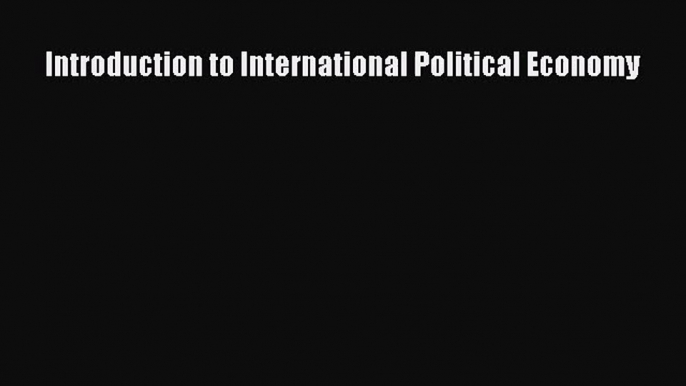 [PDF Download] Introduction to International Political Economy [PDF] Full Ebook