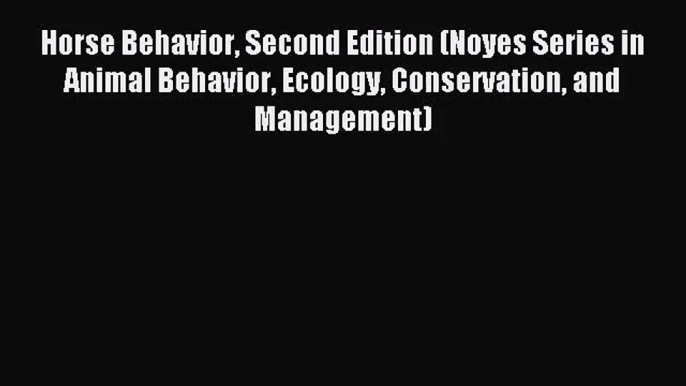 [PDF Download] Horse Behavior Second Edition (Noyes Series in Animal Behavior Ecology Conservation