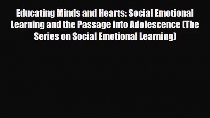 [PDF Download] Educating Minds and Hearts: Social Emotional Learning and the Passage into Adolescence