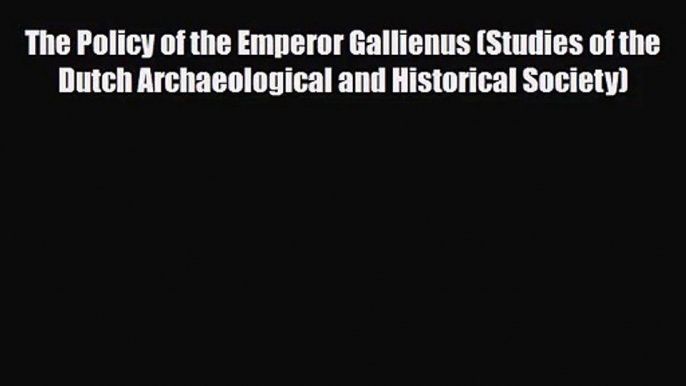 [PDF Download] The Policy of the Emperor Gallienus (Studies of the Dutch Archaeological and