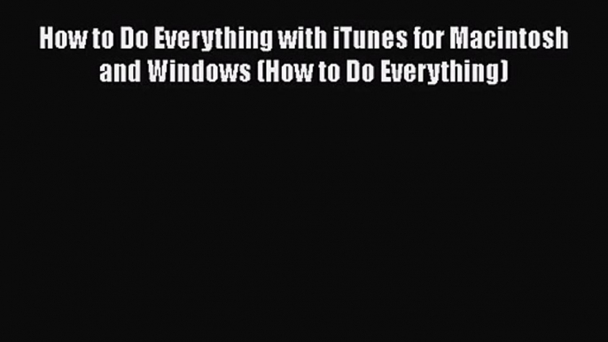 [PDF Download] How to Do Everything with iTunes for Macintosh and Windows (How to Do Everything)