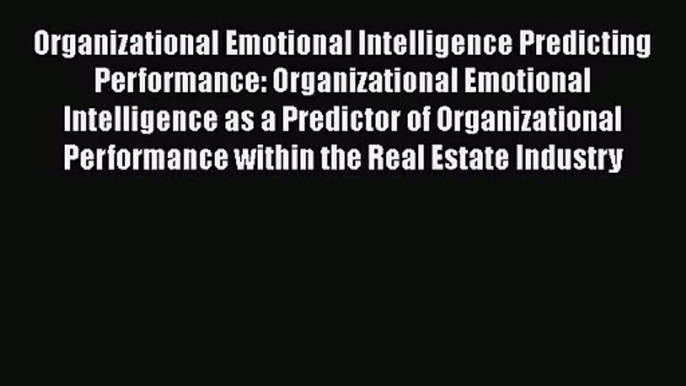 [PDF Download] Organizational Emotional Intelligence Predicting Performance: Organizational