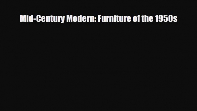 [PDF Download] Mid-Century Modern: Furniture of the 1950s [Download] Full Ebook