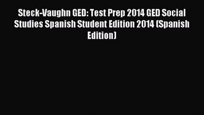 [PDF Download] Steck-Vaughn GED: Test Prep 2014 GED Social Studies Spanish Student Edition