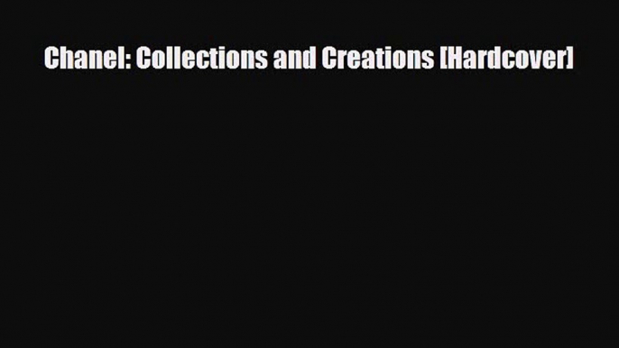 [PDF Download] Chanel: Collections and Creations [Hardcover] [PDF] Full Ebook