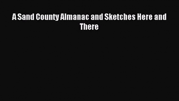 [PDF Download] A Sand County Almanac and Sketches Here and There [Read] Full Ebook