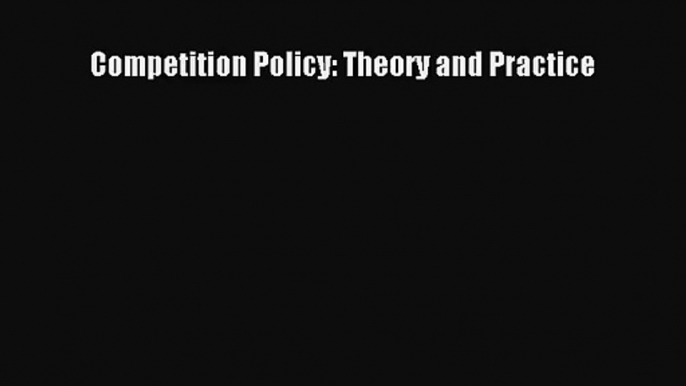 [PDF Download] Competition Policy: Theory and Practice [Download] Online