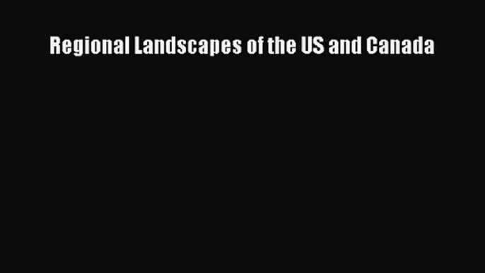 [PDF Download] Regional Landscapes of the US and Canada [Download] Online