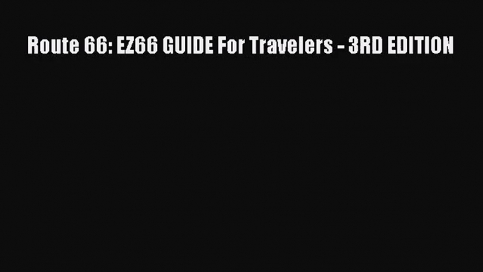 [PDF Download] Route 66: EZ66 GUIDE For Travelers - 3RD EDITION [Read] Full Ebook