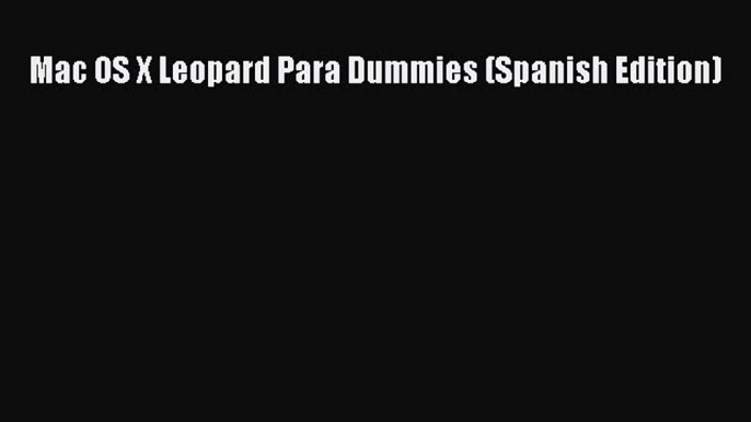 [PDF Download] Mac OS X Leopard Para Dummies (Spanish Edition) [Download] Online