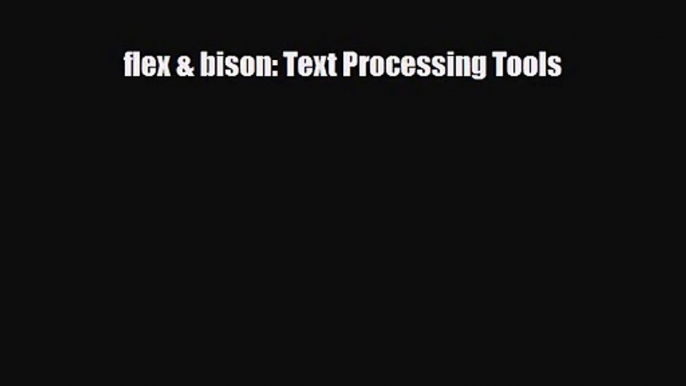 [PDF Download] flex & bison: Text Processing Tools [Download] Online