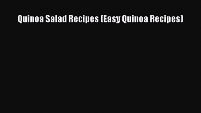 Read Quinoa Salad Recipes (Easy Quinoa Recipes) Ebook Online