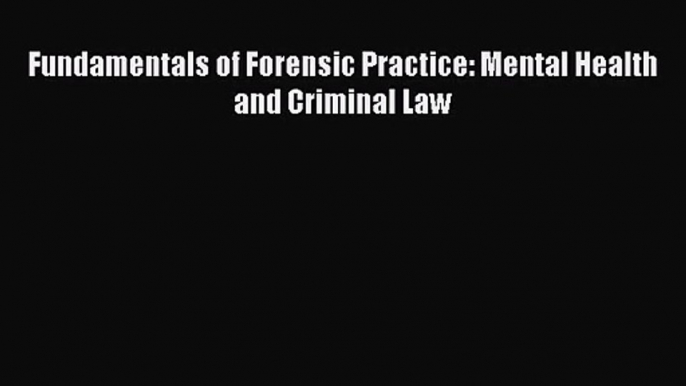 [PDF Download] Fundamentals of Forensic Practice: Mental Health and Criminal Law [PDF] Online