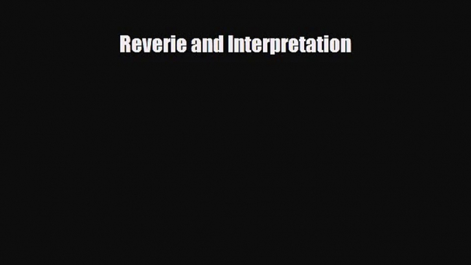 [PDF Download] Reverie and Interpretation [PDF] Full Ebook