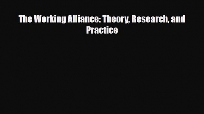 [PDF Download] The Working Alliance: Theory Research and Practice [PDF] Online