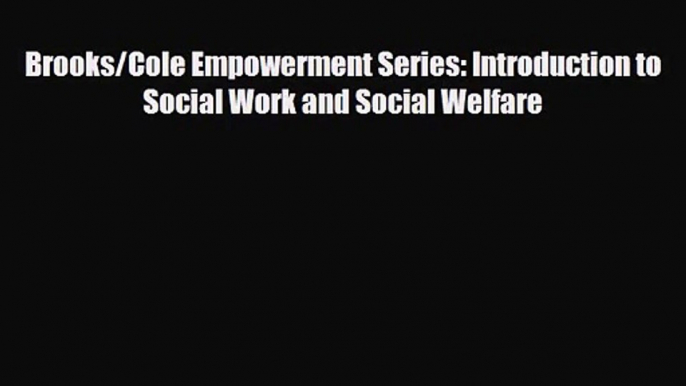 [PDF Download] Brooks/Cole Empowerment Series: Introduction to Social Work and Social Welfare