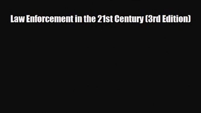 [PDF Download] Law Enforcement in the 21st Century (3rd Edition) [PDF] Online