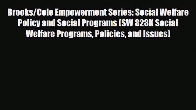 [PDF Download] Brooks/Cole Empowerment Series: Social Welfare Policy and Social Programs (SW