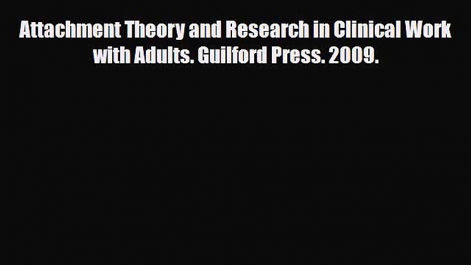 [PDF Download] Attachment Theory and Research in Clinical Work with Adults. Guilford Press.