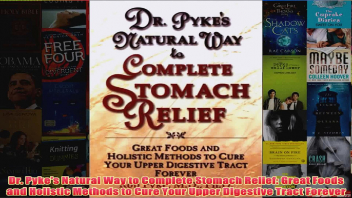 Download PDF  Dr Pykes Natural Way to Complete Stomach Relief Great Foods and Holistic Methods to FULL FREE