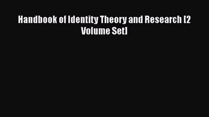 [PDF Download] Handbook of Identity Theory and Research [2 Volume Set] [PDF] Online