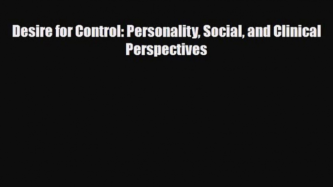 [PDF Download] Desire for Control: Personality Social and Clinical Perspectives [PDF] Online