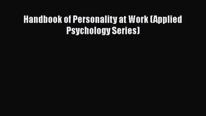 [PDF Download] Handbook of Personality at Work (Applied Psychology Series) [PDF] Online