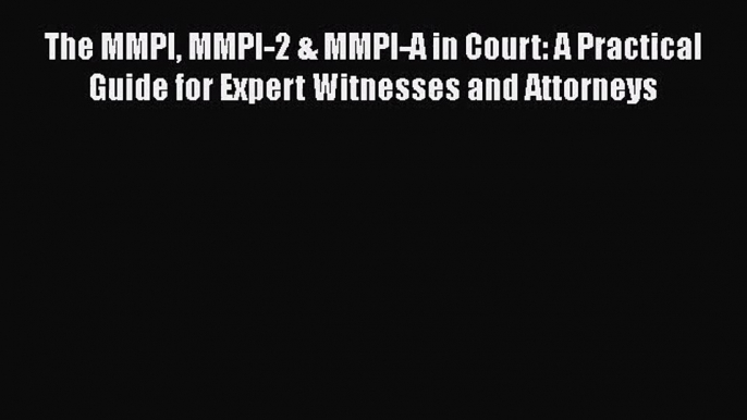 [PDF Download] The MMPI MMPI-2 & MMPI-A in Court: A Practical Guide for Expert Witnesses and