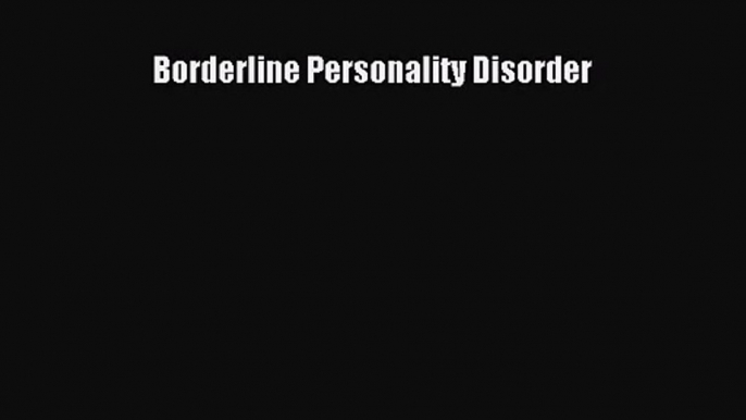 [PDF Download] Borderline Personality Disorder [Download] Full Ebook